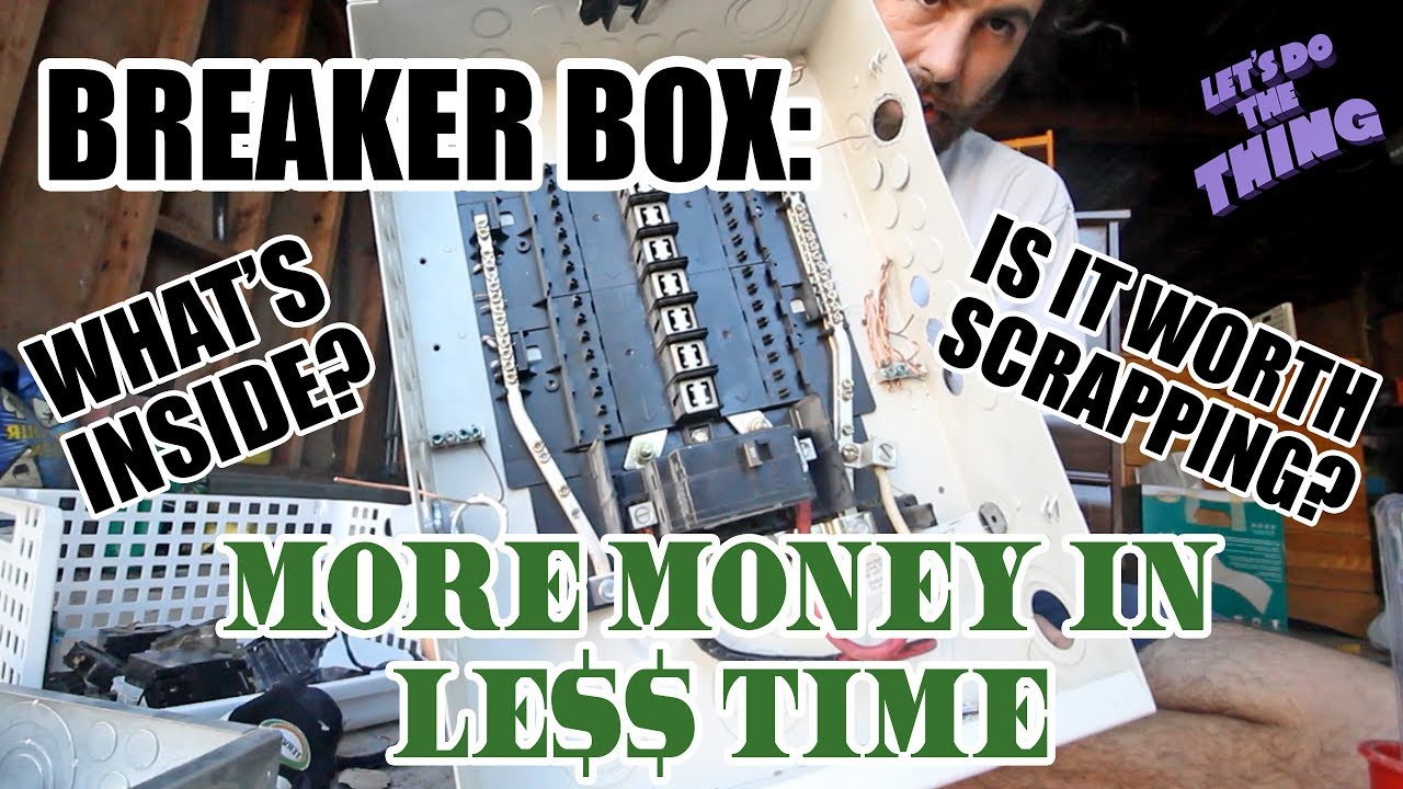 Scrapping An Electrical Panel Breaker Box - What's Inside? Is It Worth It? More Money In Less Time!