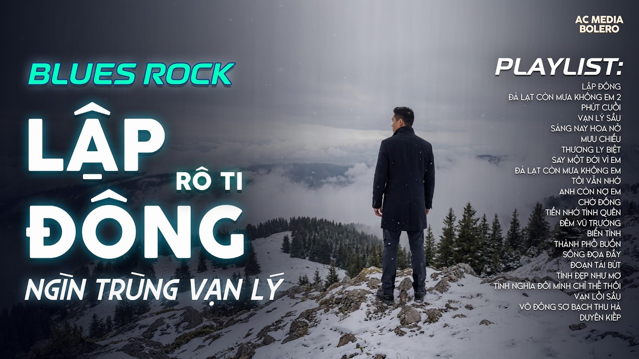 LẬP ĐÔNG - BLUES ROCK | RÔ TI | NHẠC BUỒN TÂM TRẠNG | NGHÌN TRÙNG VẠN LÝ NGƯỜI ĐI CÓ VUI HAY BUỒN