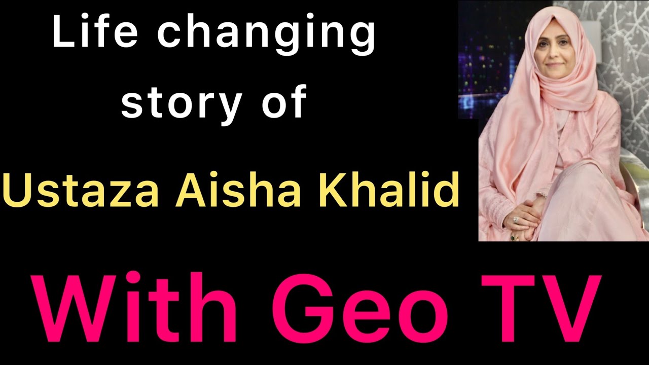 Life changing story of Ustaza Aisha Khalid with Geo Tv.