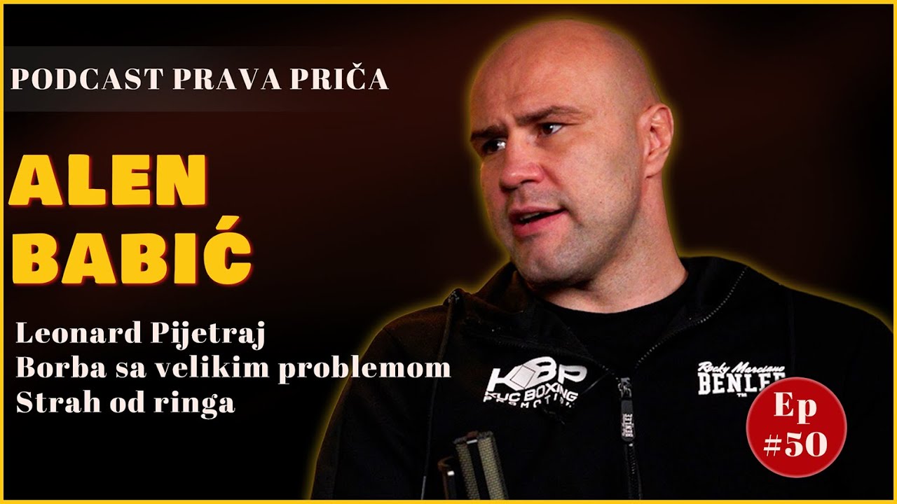 🎙 ALEN BABIĆ - PODCAST PRAVA PRIČA #50 - Strah od ringa, napuštanje trenera i planovi za povratak!