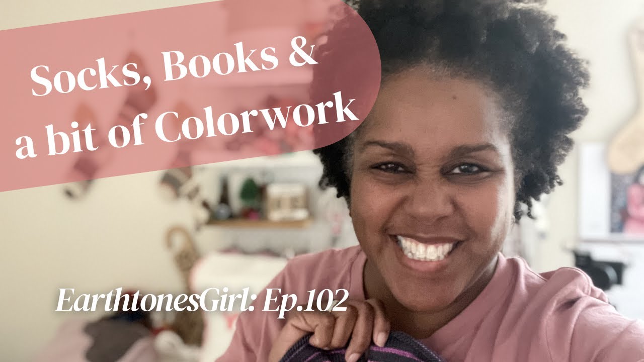 Socks, Books and a bit of Colorwork//EarthtonesGirl Episode 102