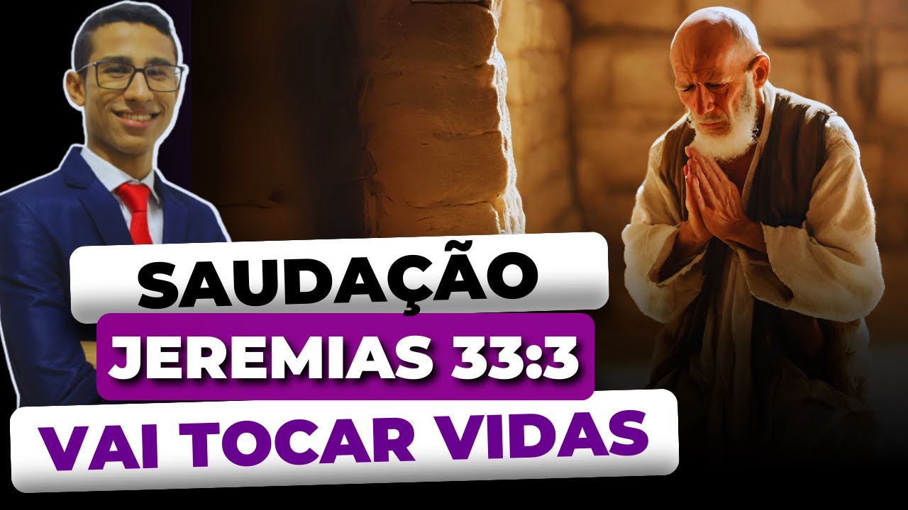 JEREMIAS 33:3 | A MELHOR SAUDAÇÃO [PODEROSA E IMPACTANTE]