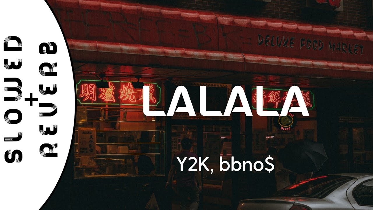 Y2K, bbno$ - Lalala  (s l o w e d  +  r e v e r b)