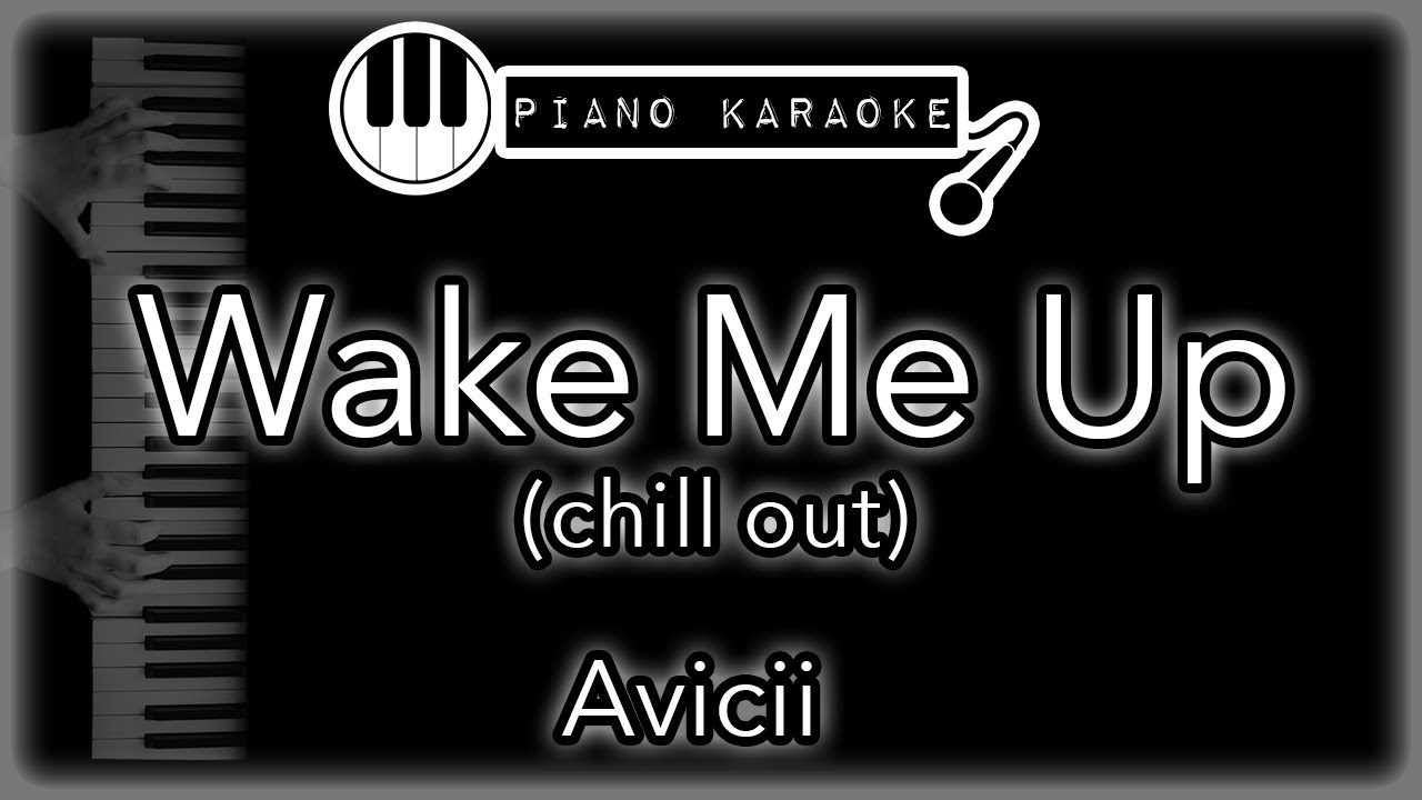 Wake Me Up (Chill Out Version) - Avicii - Piano Karaoke Instrumental