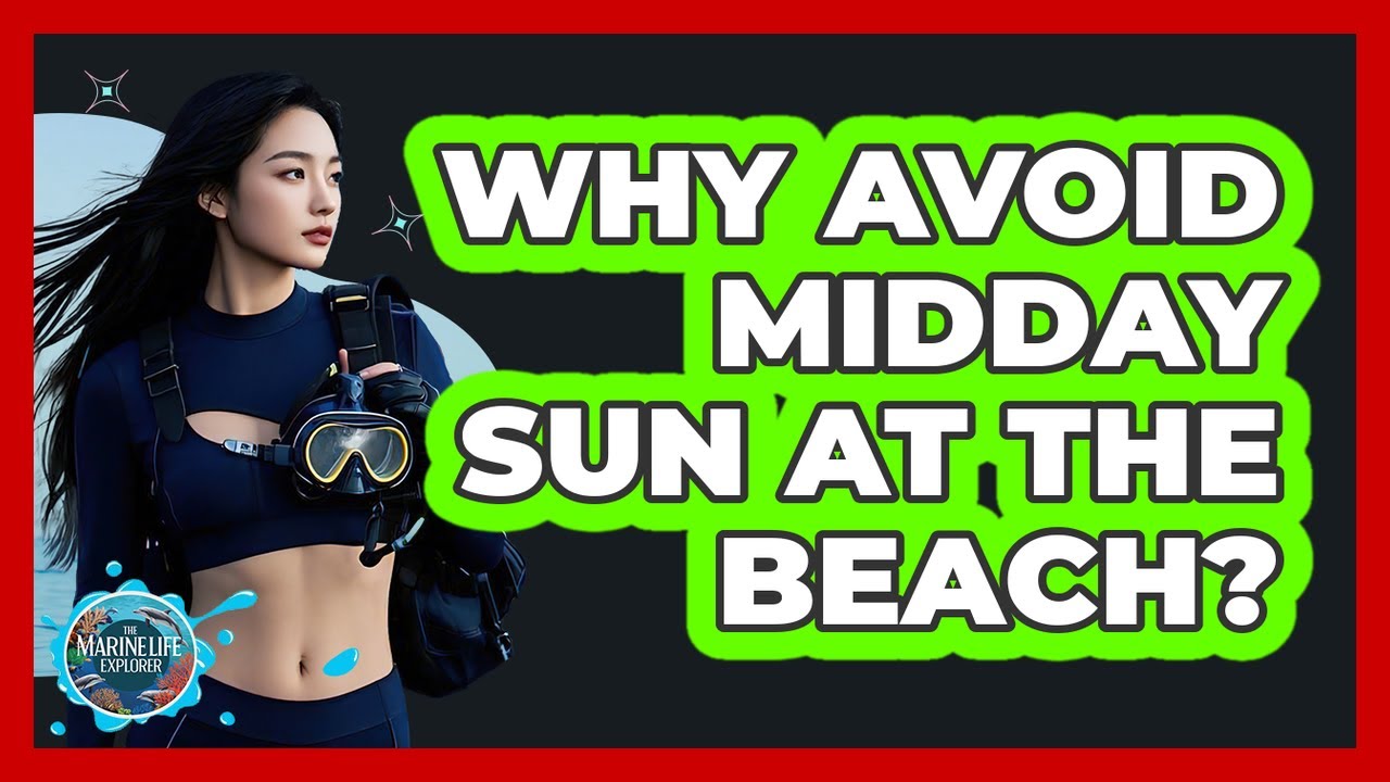 Why Avoid Midday Sun at the Beach?
