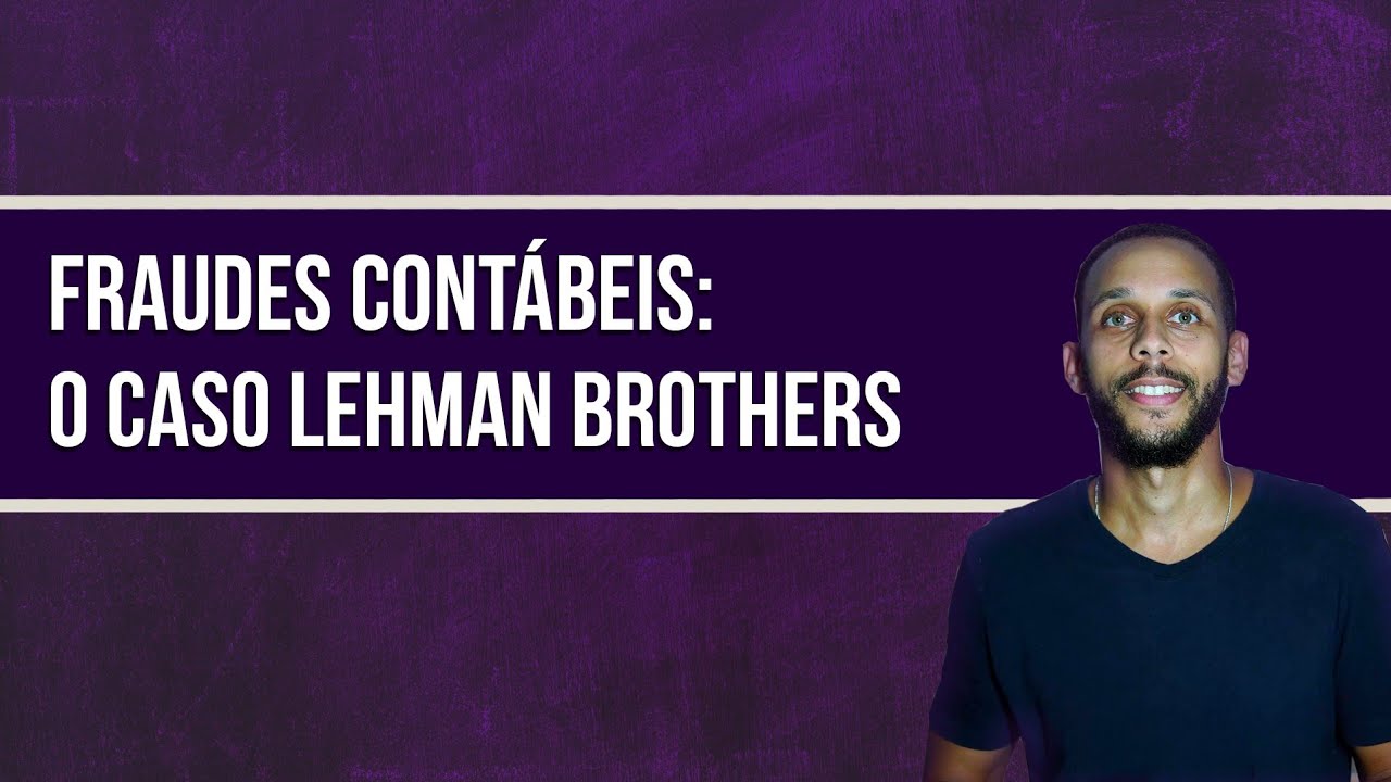 FRAUDES CONTÁBEIS: O CASO LEHMAN BROTHERS