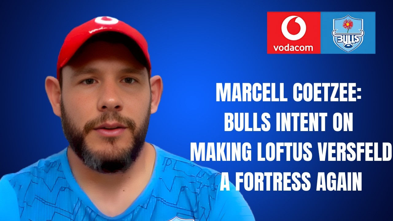 BULLS: Marcell Coetzee on Bulls intention to make Loftus a fortress again