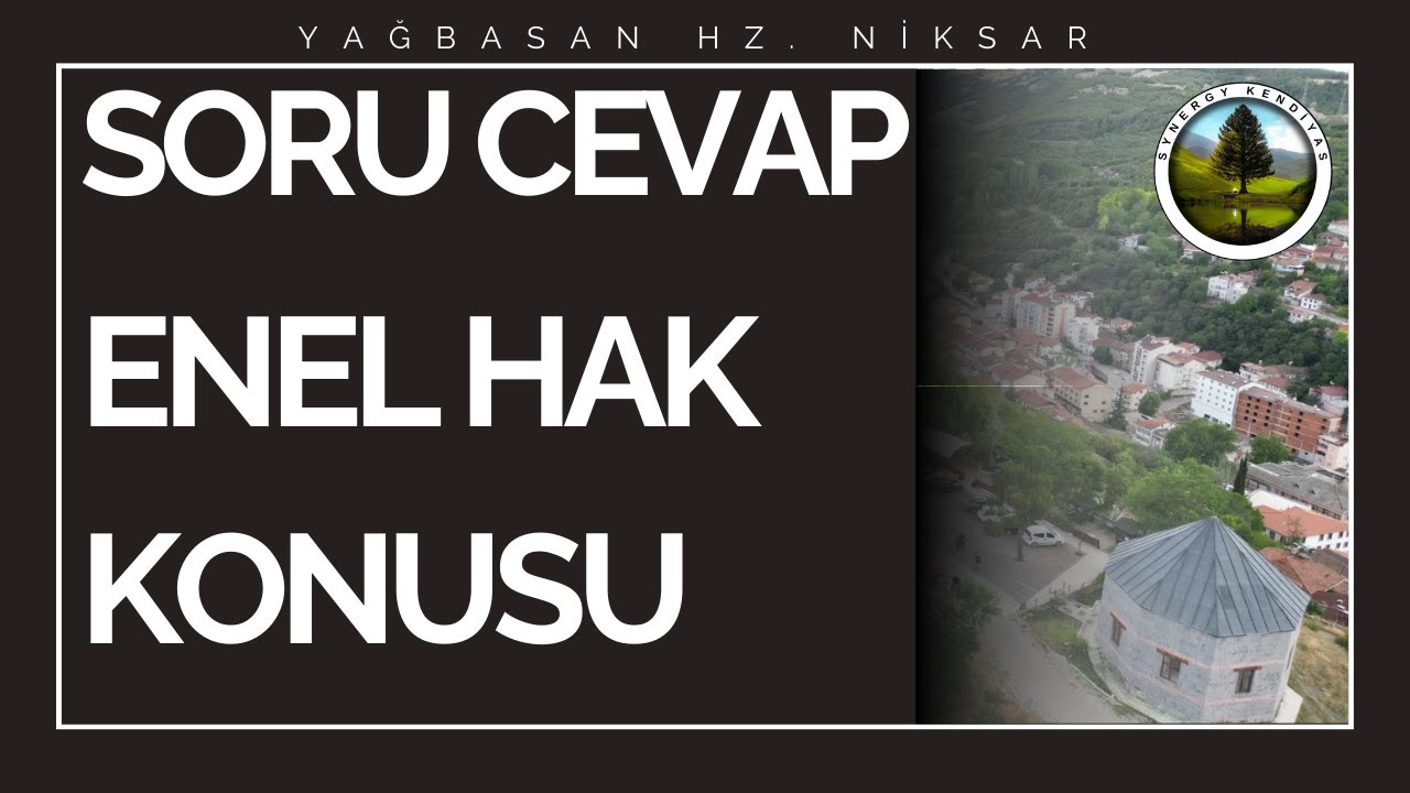 SORU CEVAP - ENEL HAK KONUSU YAĞBASAN HZ. NİKSAR