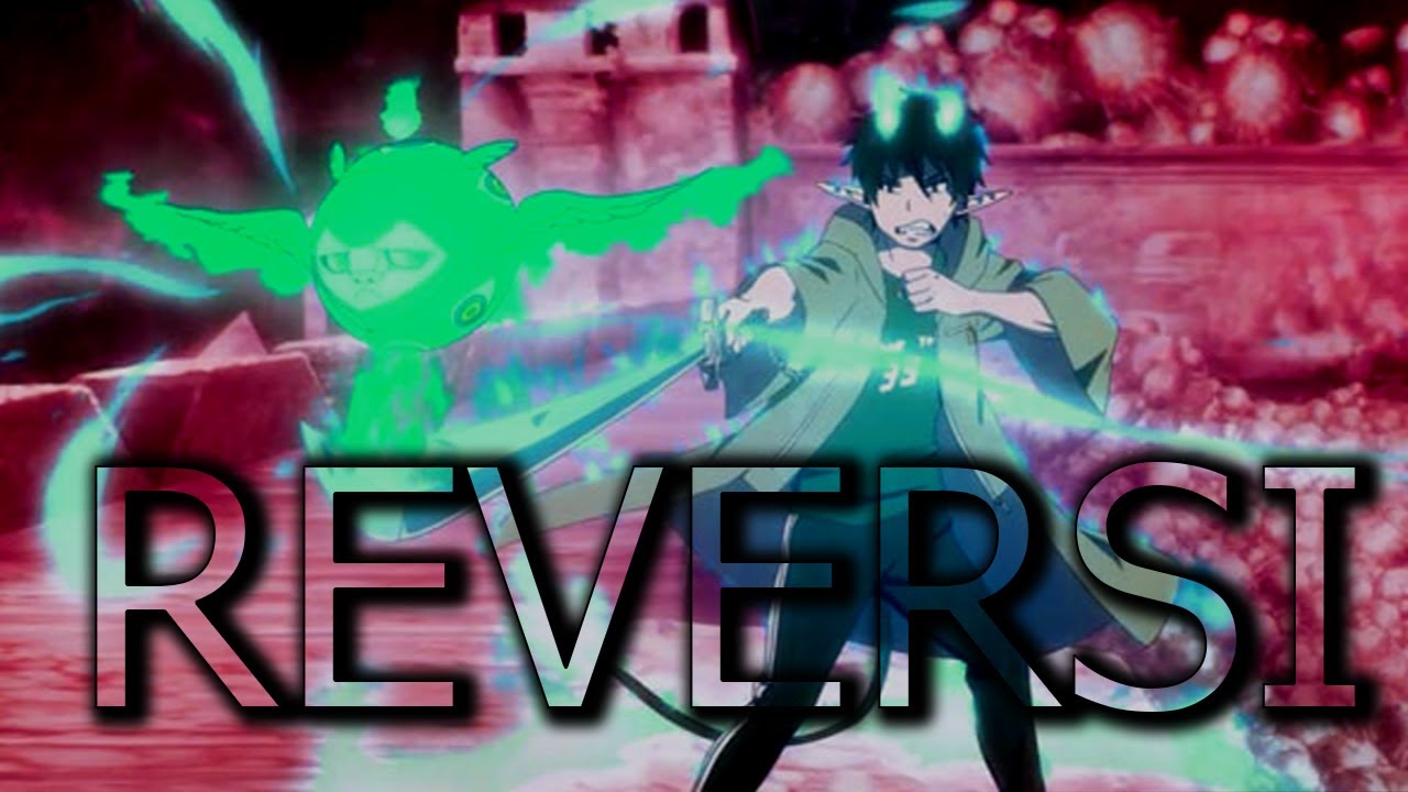 Blue Exorcist - Rin Okumura vs. The Impure King -  Reversi「AMV」