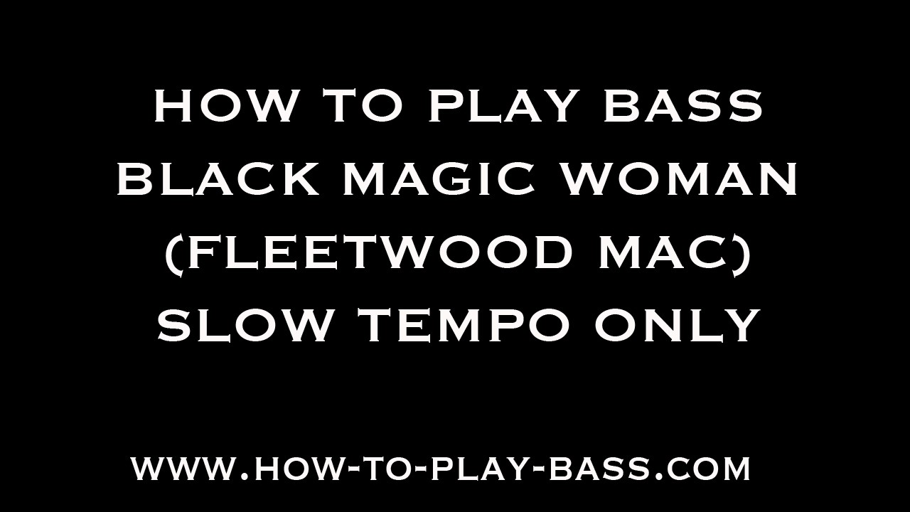 How To Play Bass To Black Magic Woman Fleetwood Mac   Slow Versions