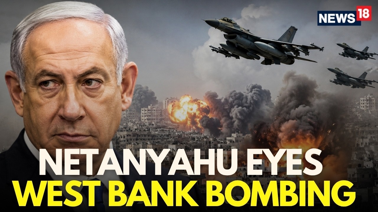 Israel War LIVE | Netanyahu Orders Bombing West Bank Amid Israeli Raids | Gaza News | N18G