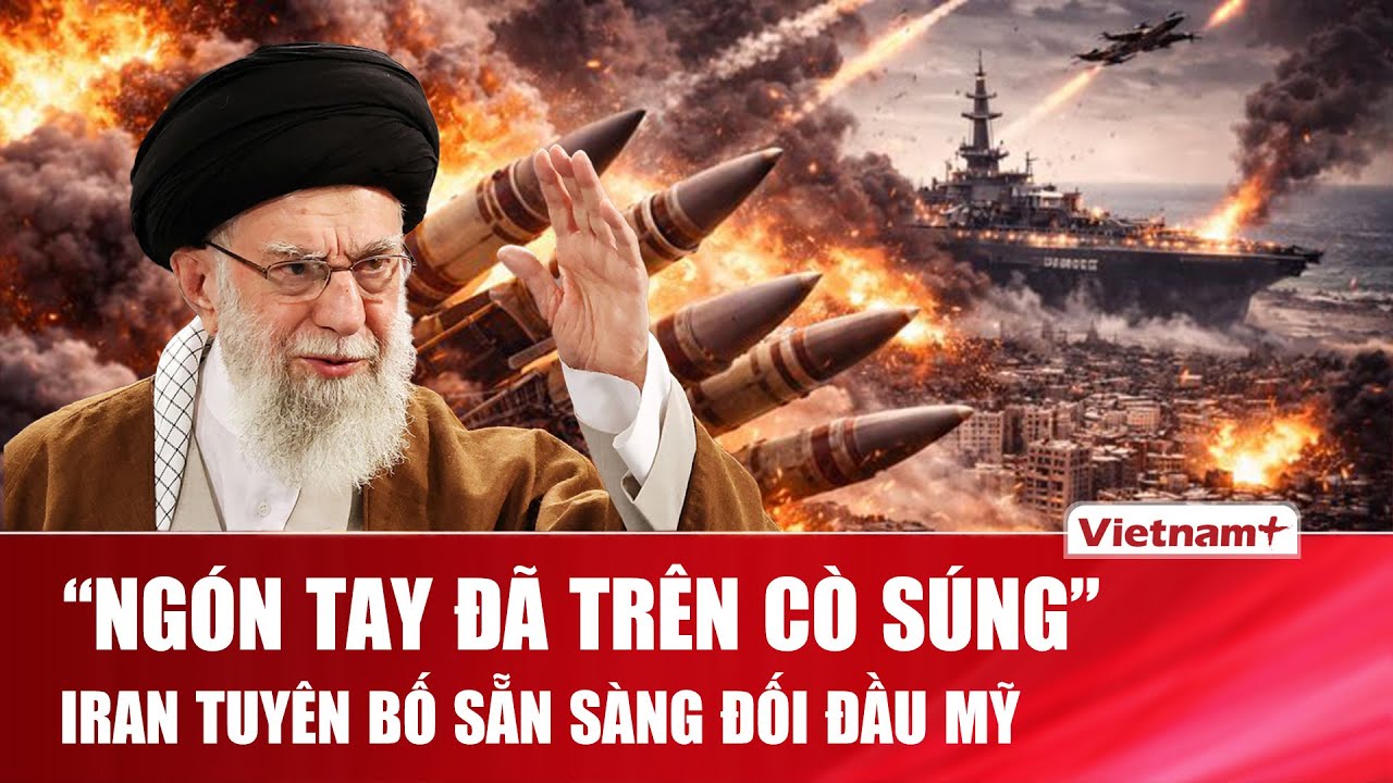 Iran cảnh báo đòn đáp trả toàn diện tới Mỹ, thẳng thừng tuyên bố “ngón tay đã trên cò súng”
