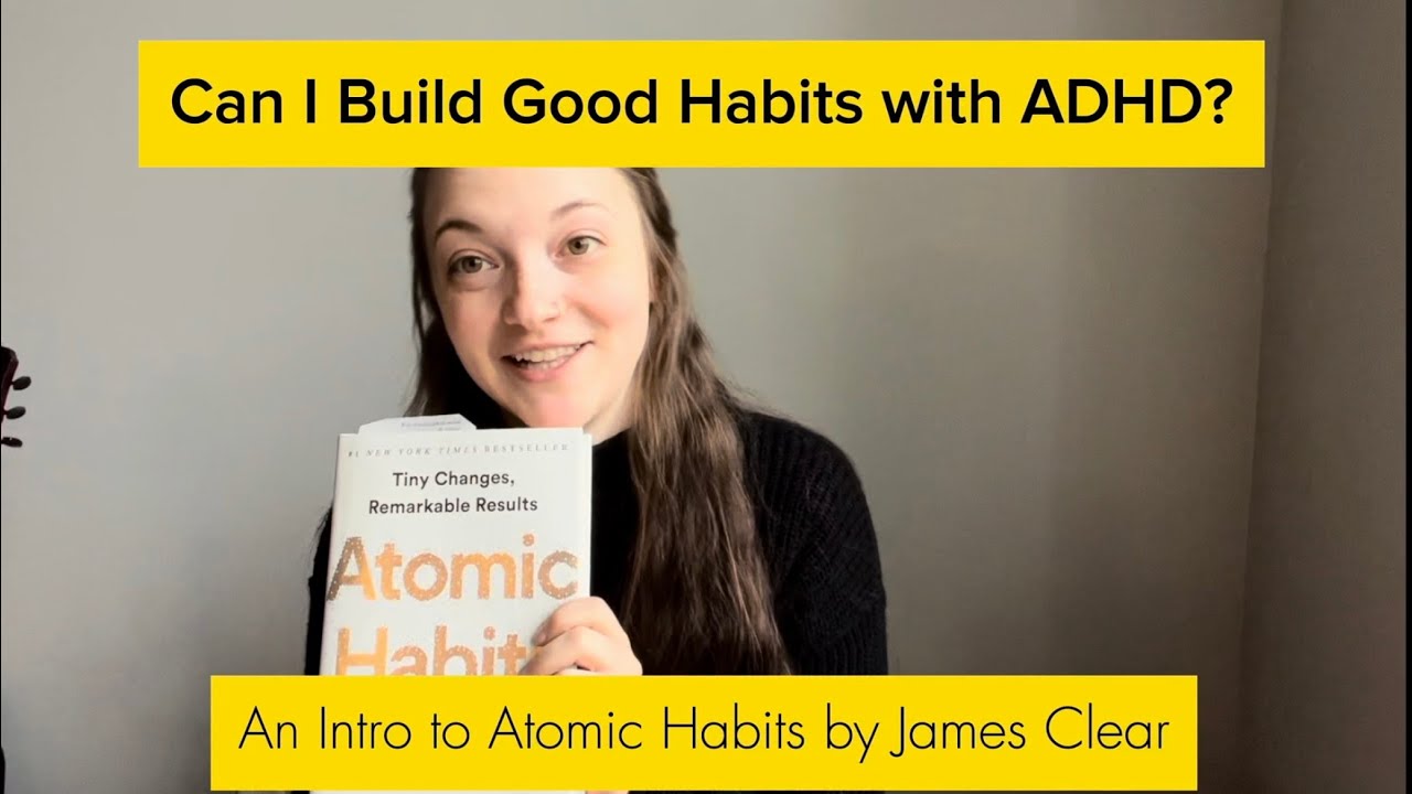 Can I Build Good Habits with ADHD? An Intro to Atomic Habits by James Clear