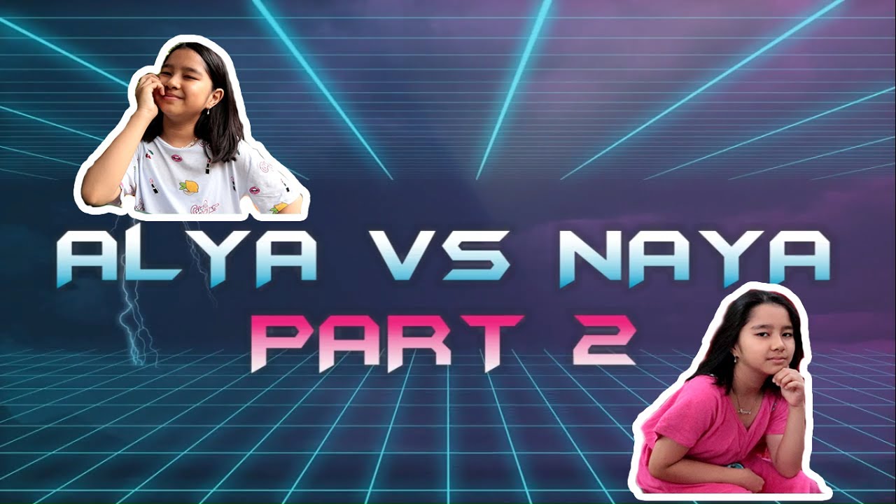 Alya VS Naya Part 2 (Just For Fun)