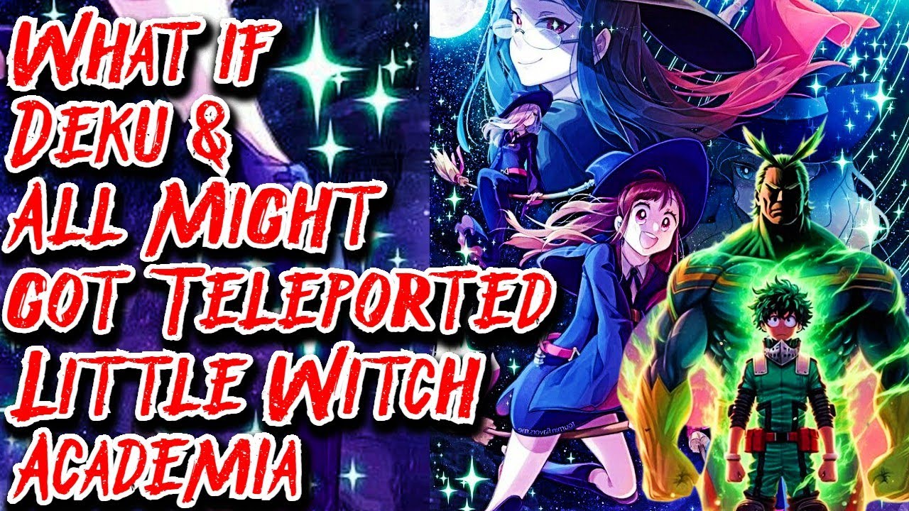 What if Deku & All Might got Teleported to Little Witch Academia Movie