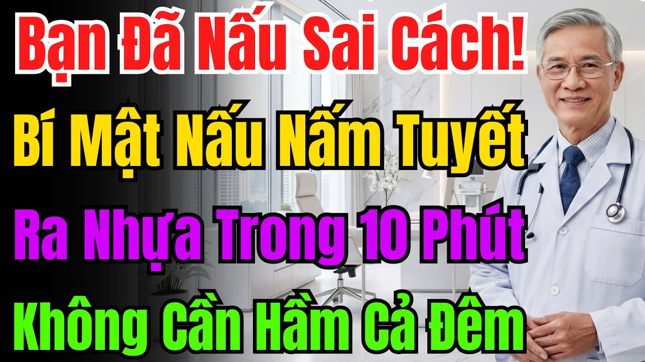 Đừng Hầm Nấm Tuyết Cả Tiếng Nữa! Mẹo Này Giúp Nấm Ra Keo Sánh Đặc Chỉ Trong Vòng 10 Phút.