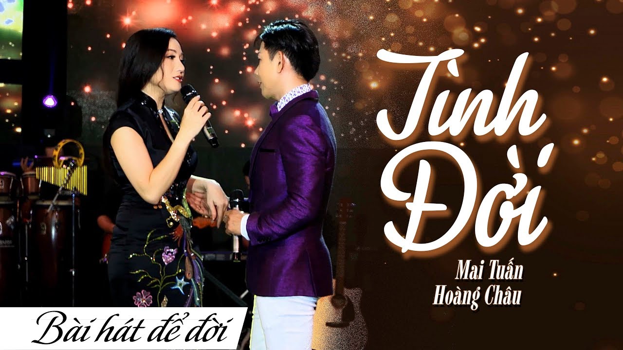 T&Igrave;NH ĐỜI - MAI TUẤN ft HO&Agrave;NG CH&Acirc;U | B&Agrave;I H&Aacute;T ĐỂ ĐỜI | 4K
