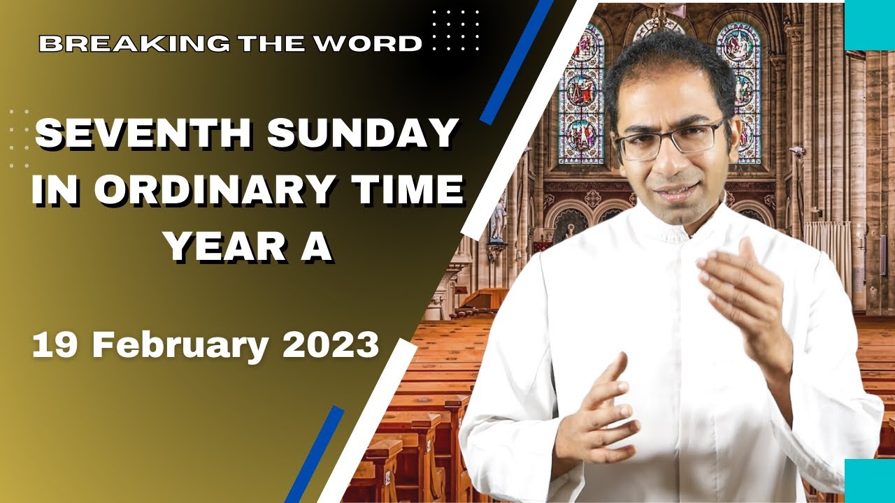 7th Sunday in Ordinary time year A | Homily for 19 February 2023.