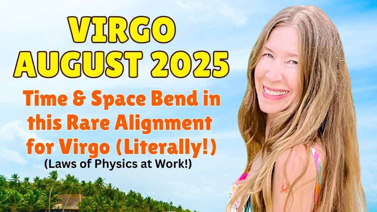 Virgo August Astrology. TIME & SPACE BEND in this RARE ALIGNMENT (Laws of Physics at Work!)