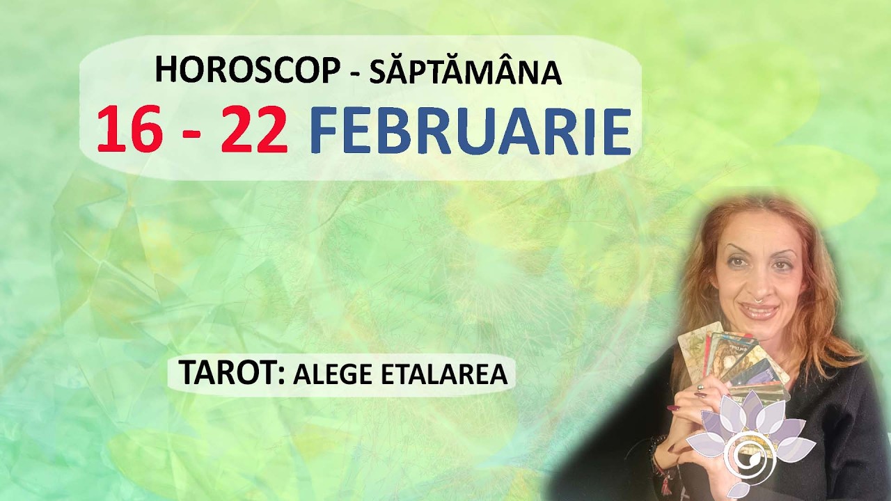 Zodii: Săptămana 16 - 22 FEBRUARIE - Tarot Inspirat: Ce nu Știi? Ce ți se pregătește? - Horoscop