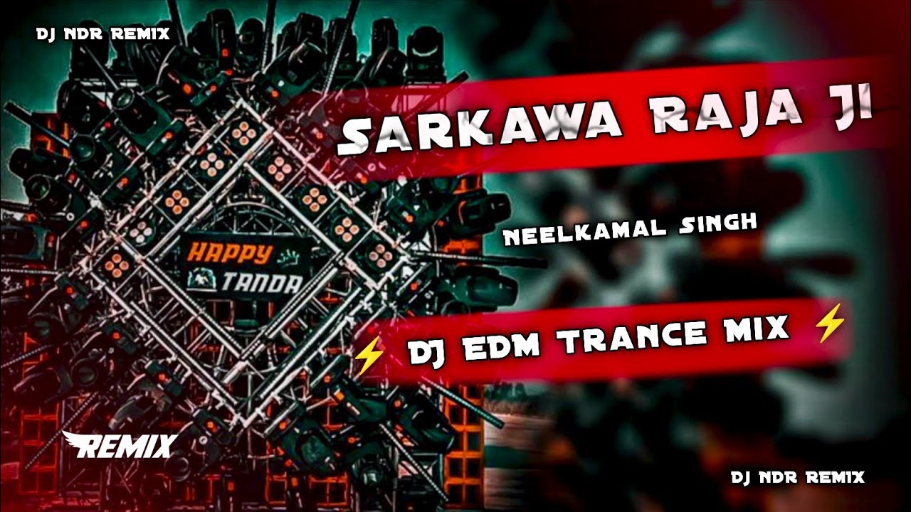 Sadiya Sarkawa Raja Ji || Dj EDM Song || Neelkamal Singh Bhojpuri Song | Dj EDM Drop Trance Mix 