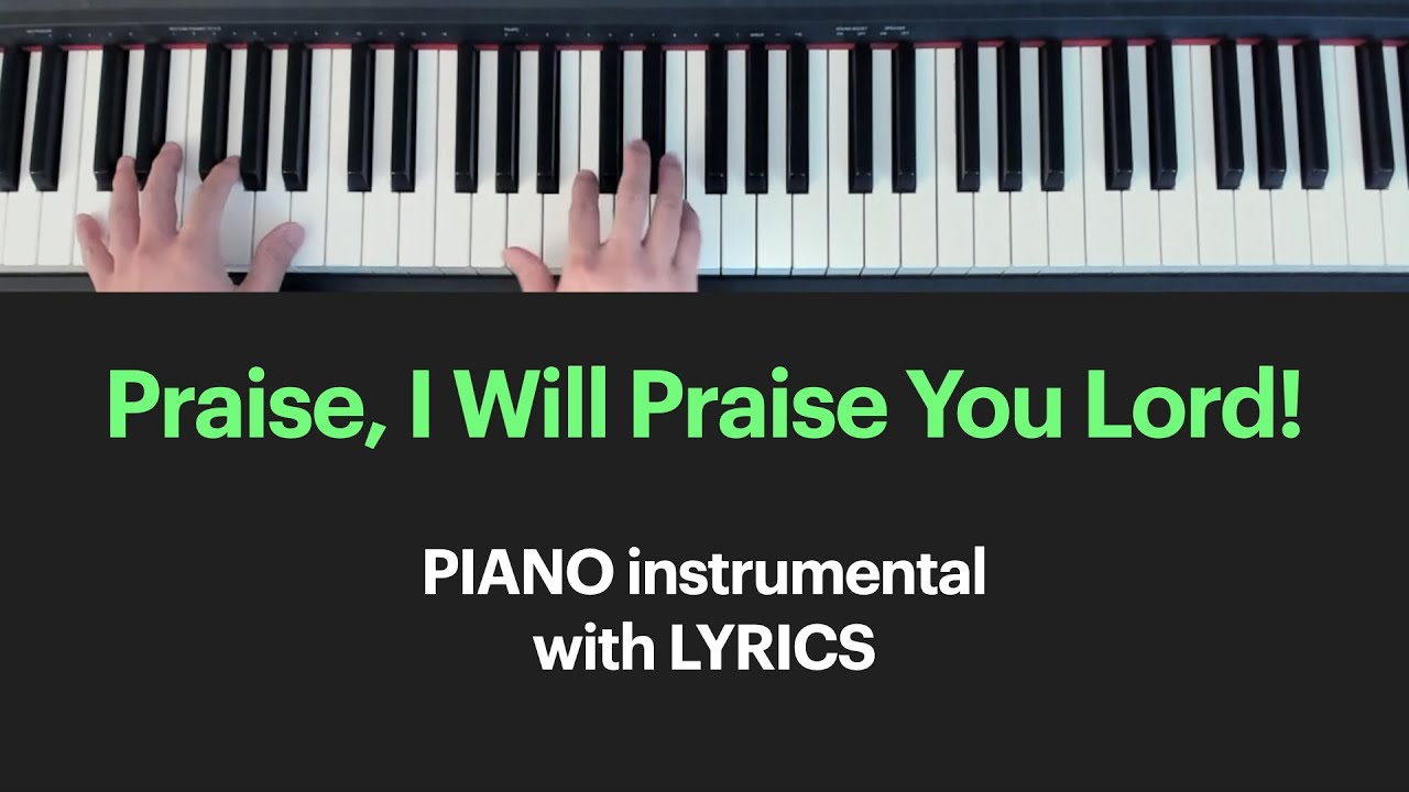 Praise, I Will Praise You Lord - PIANO and LYRICS