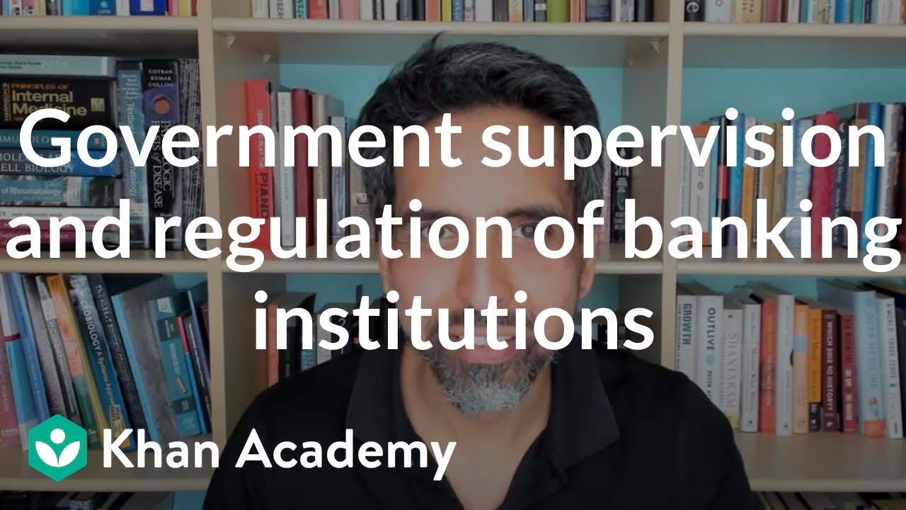 Government supervision and regulation of banking institutions | Financial Literacy | Khan Academy