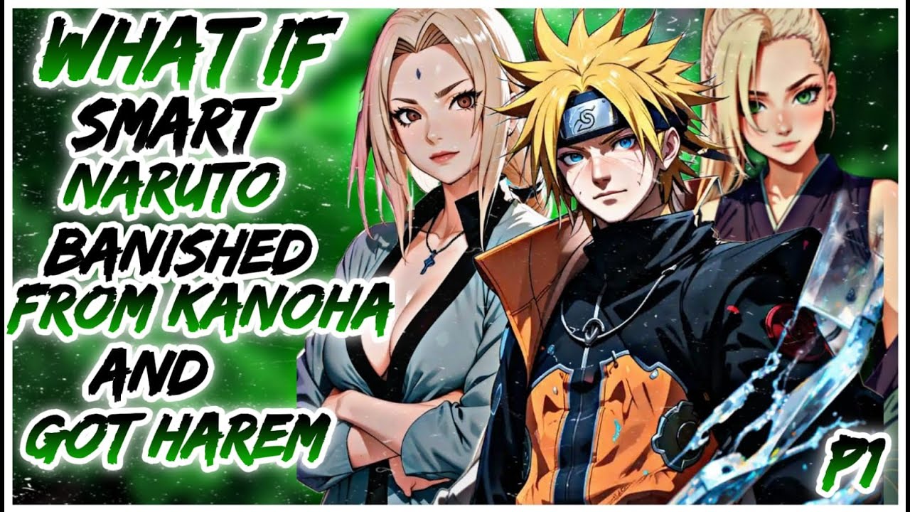 What if Smart Naruto Banished From Kanoha and Got Harem