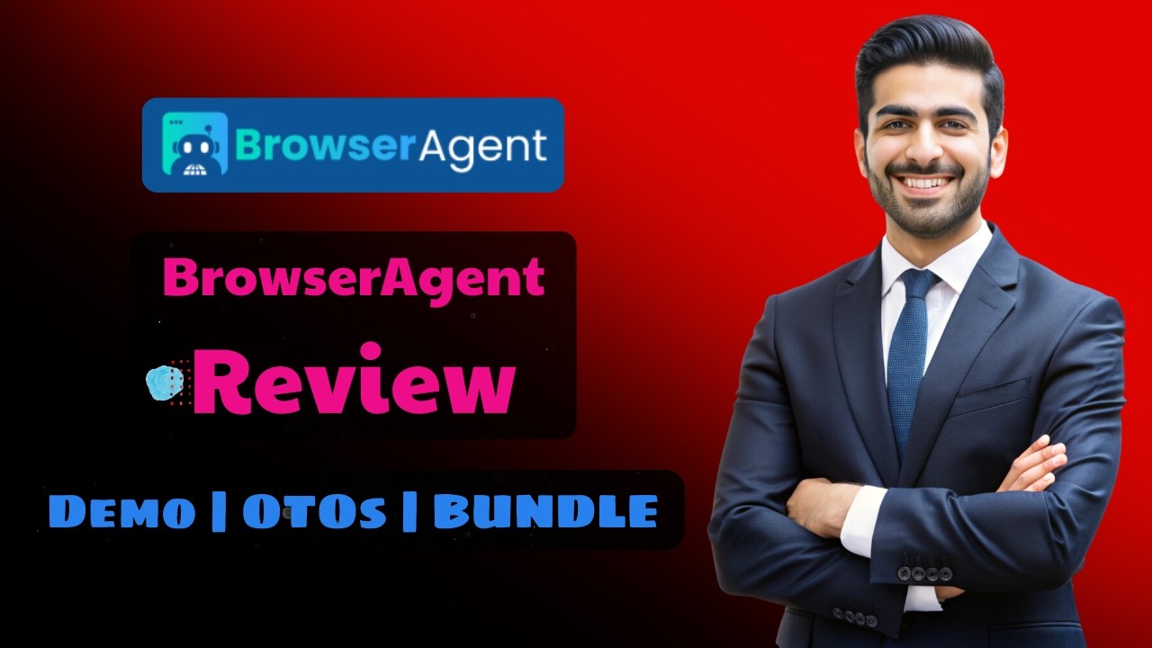 BrowserAgent Review - Walkthrough Demo - OTO & All-Inclusive and Best BrowserAgent Bonus