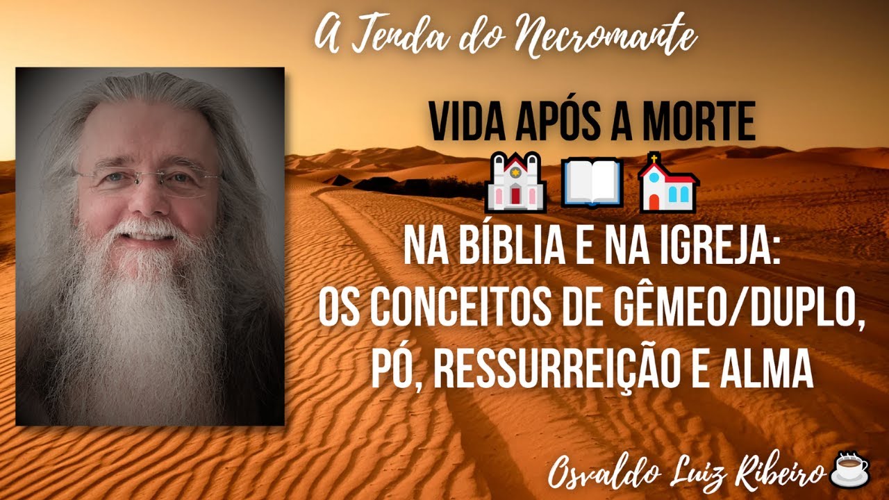 247. Vida após a morte na Bíblia e na Igreja: gêmeo/duplo; pó e vida; ressurreição; e alma