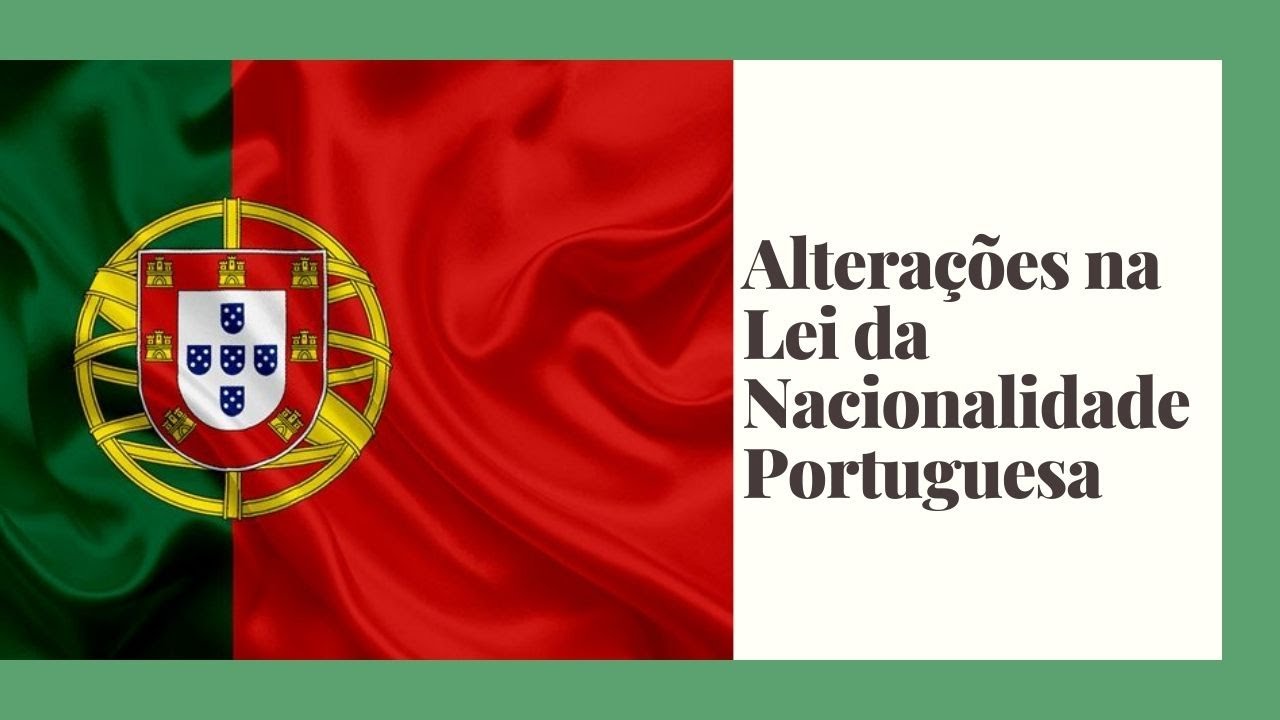 ALTERAÇÕES NA LEI DA NACIONALIDADE PORTUGUESA