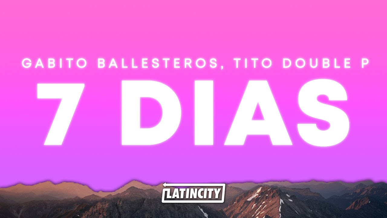 Gabito Ballesteros, Tito Double P – 7 Días (Letra)