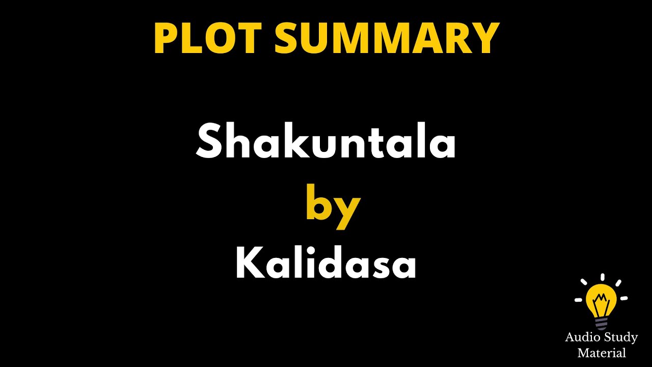 Plot Summary Of Shakuntala By Kalidasa. - Shakuntala By Kalidasa Summary