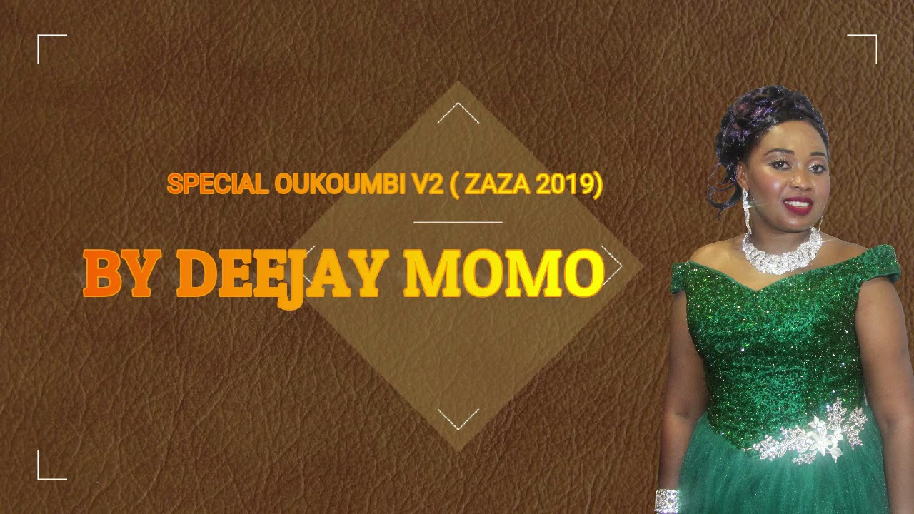 Spécial oukoumbi Version 2 ( ZAZA ) 2019 By Deejay Momo