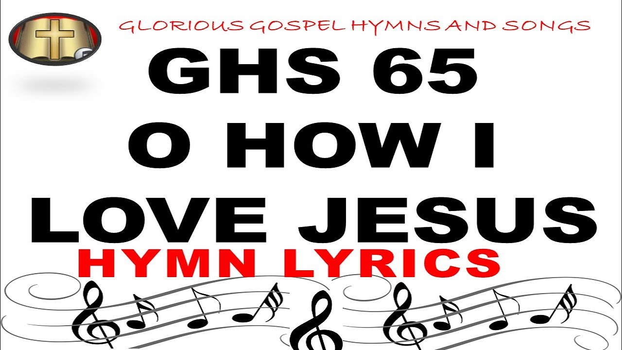 GHS 65 O HOW I LOVE JESUS