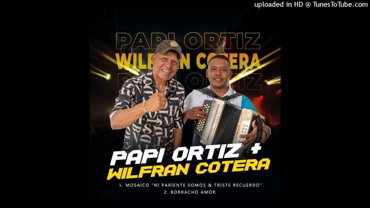 BORRACHO AMOR: El Papi Ortiz y Wilfran Cotera