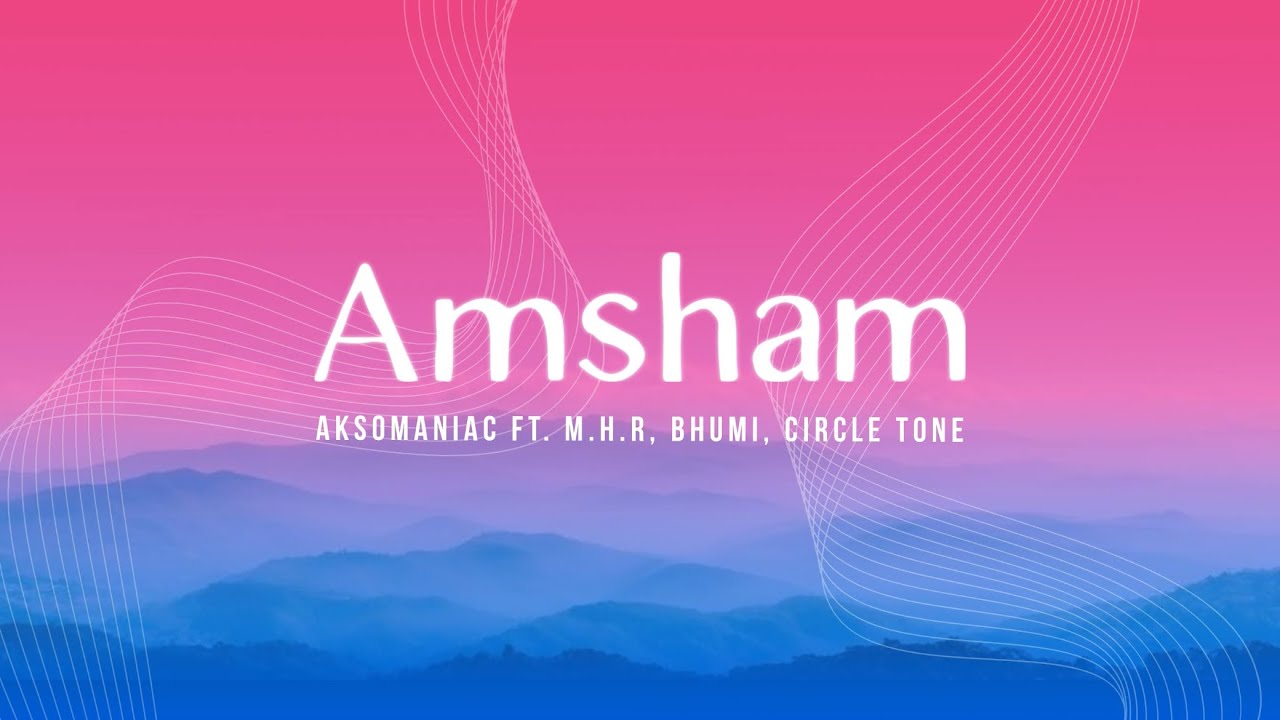 Amsham (Lyrics) Aksomaniac ft.MHR, Bhumi, Circle Tone