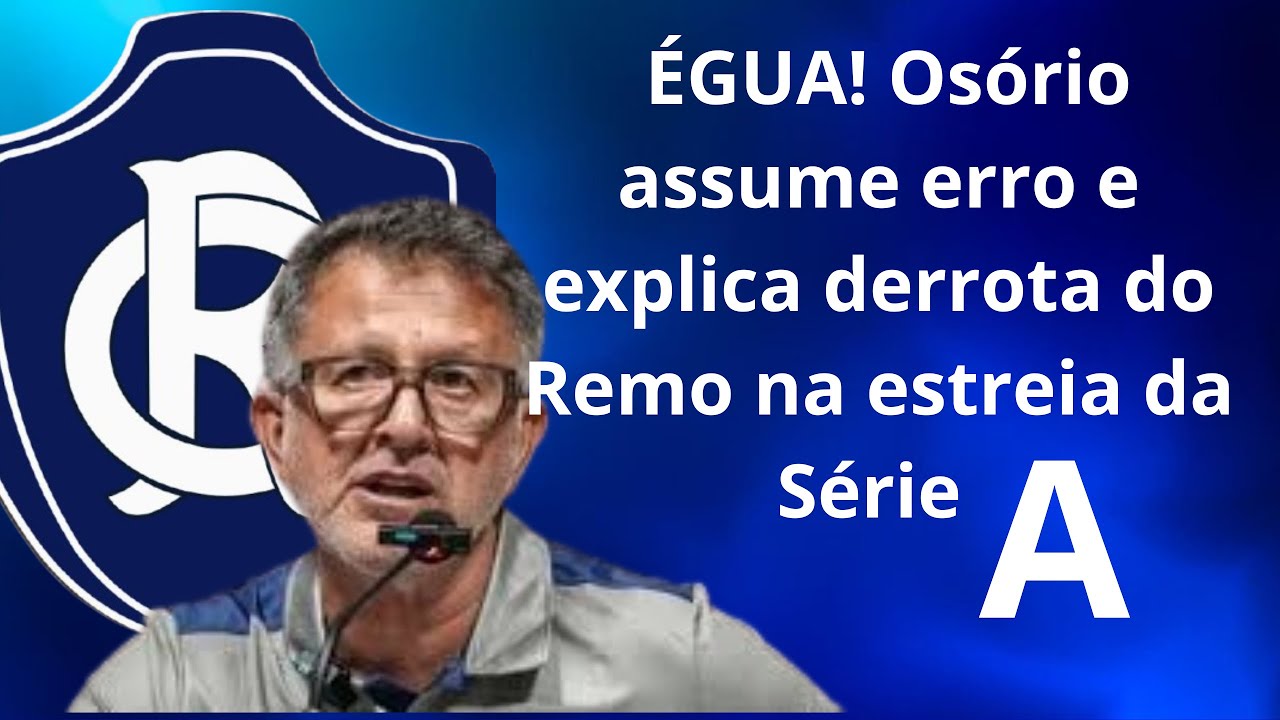 ÉGUA! Osório assume erro e explica derrota do Remo na estreia da Série A