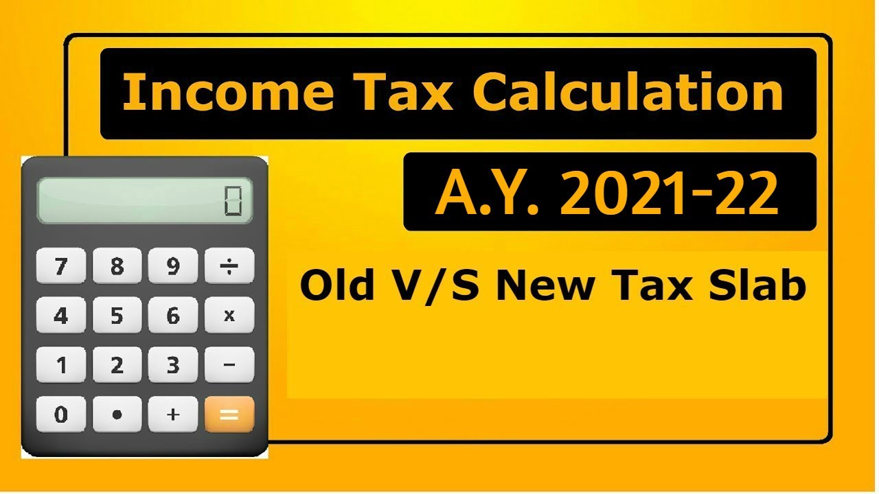 Income Tax Calculation A.Y. 2021-22 | New Income Tax Rates 2021| New Tax v/s Old Tax A.Y. 2021-22