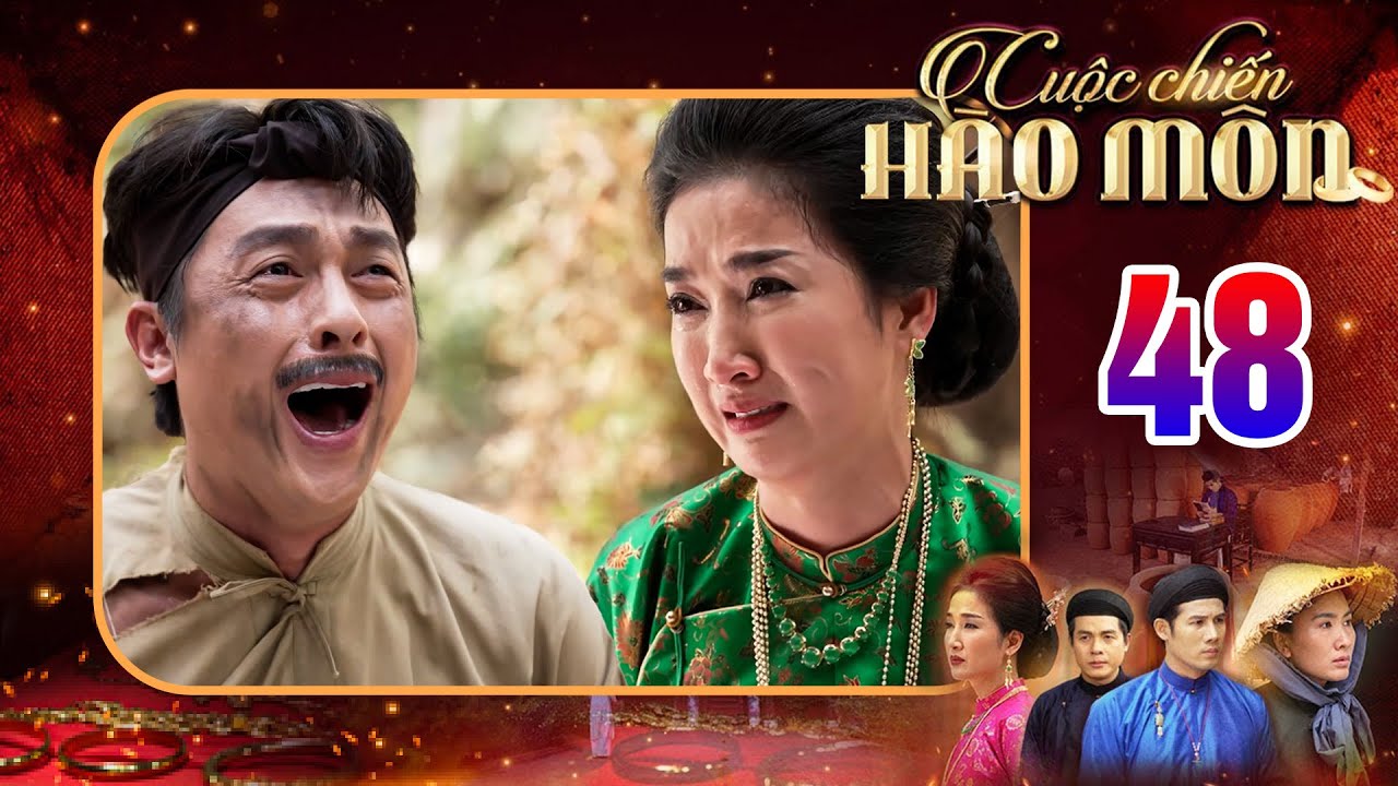 CUỘC CHIẾN HÀO MÔN Tập 48 - Tài cười ra nước mắt khi Thiện lại là con ruột của mình