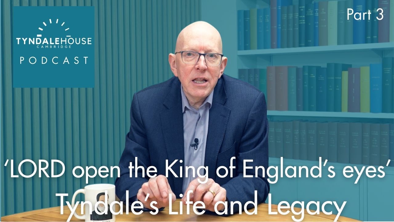 S9E3  Lord, Open the King of England's Eyes – William Tyndale’s Life and Legacy, part 3