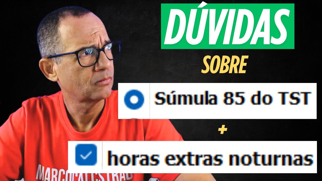 D&Uacute;VIDA SOBRE HORAS EXTRAS NOTURNAS E S&Uacute;MULA 85