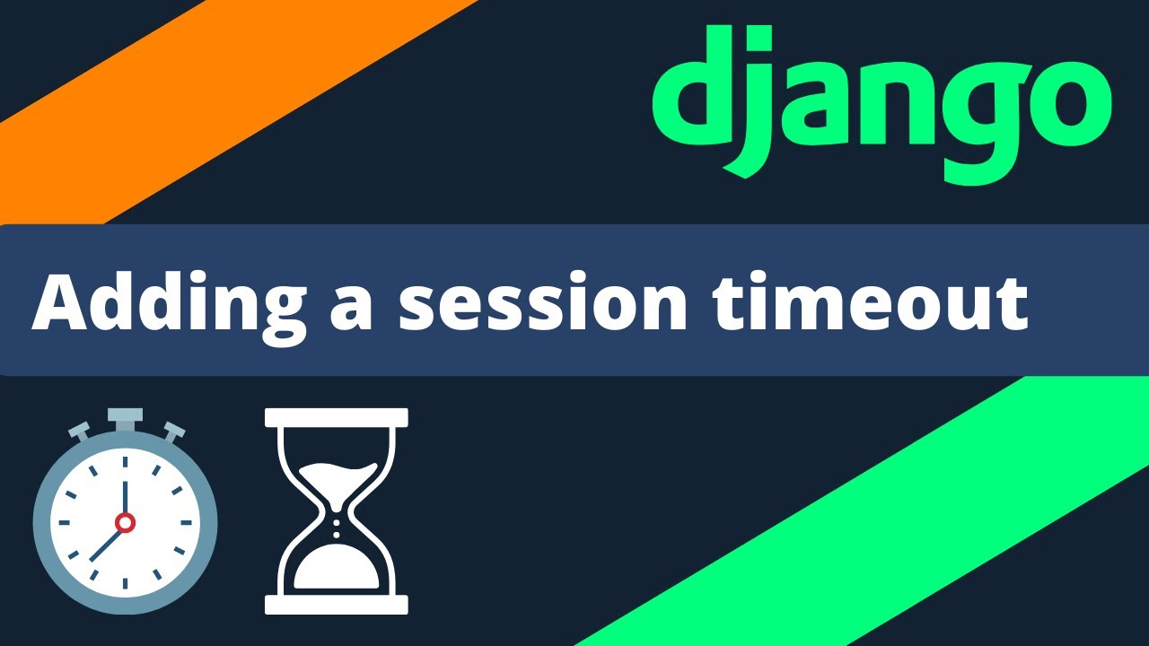 Adding a session timeout in Django