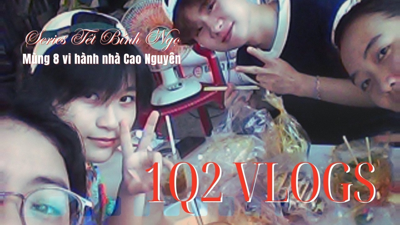 1Q2 Vlogs | Mùng 8 vi hành nhà Cao Nguyên | Series Tết Bính Ngọ