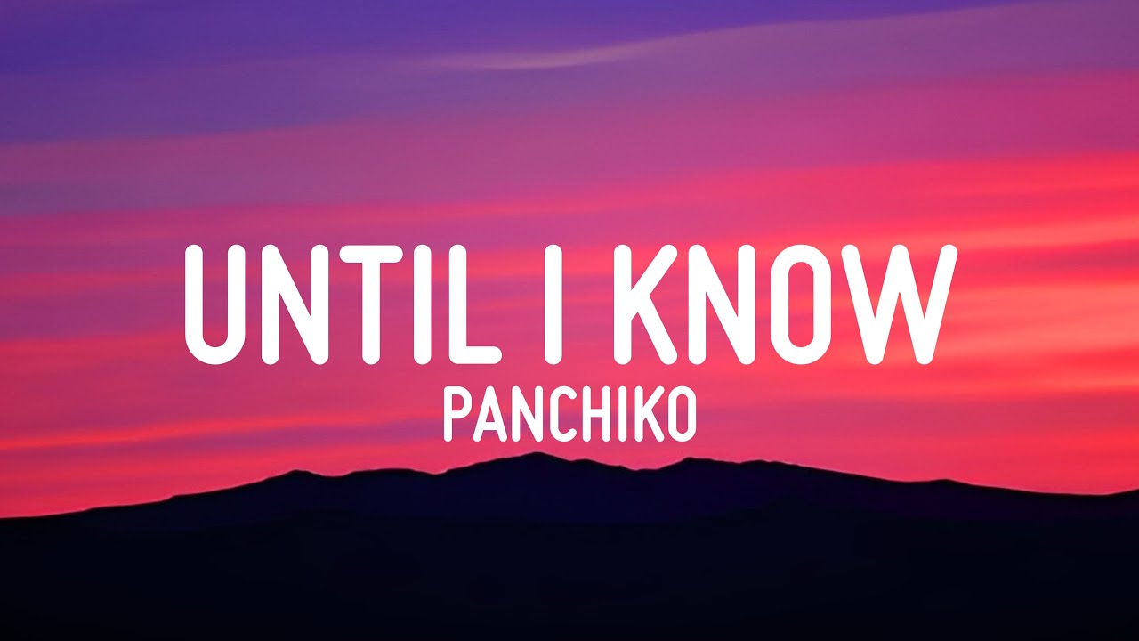 Panchiko - Until I Know (Lyrics)
