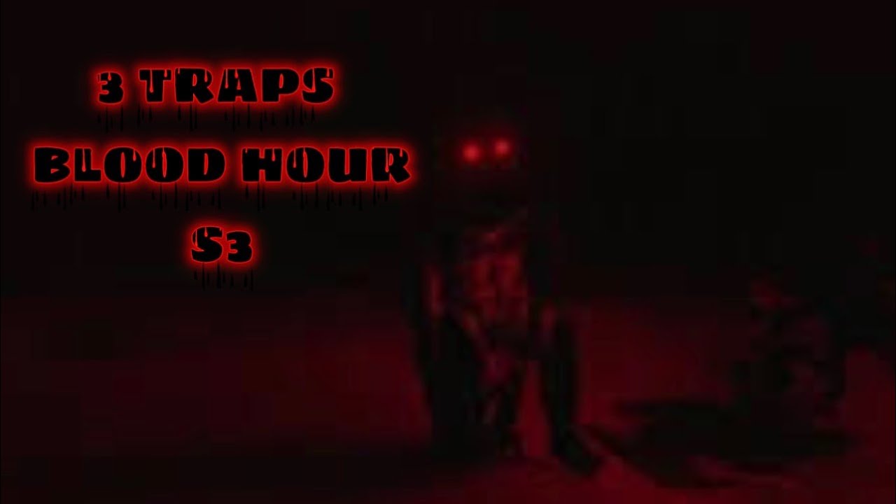 3 TRAPS In BLOOD HOUR S3 || TRR