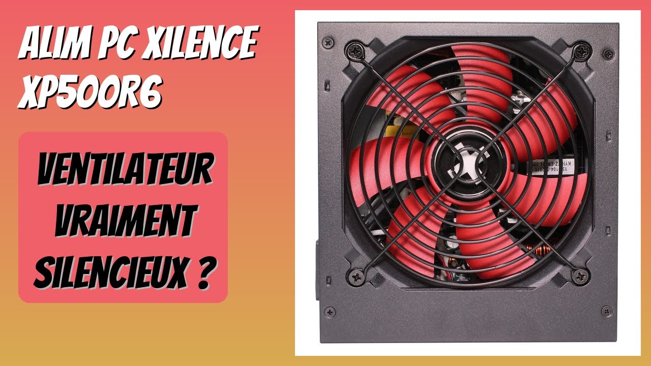 AVIS (2025) : Alim PC Xilence XP500R6. DÉTAILS ESSENTIELS
