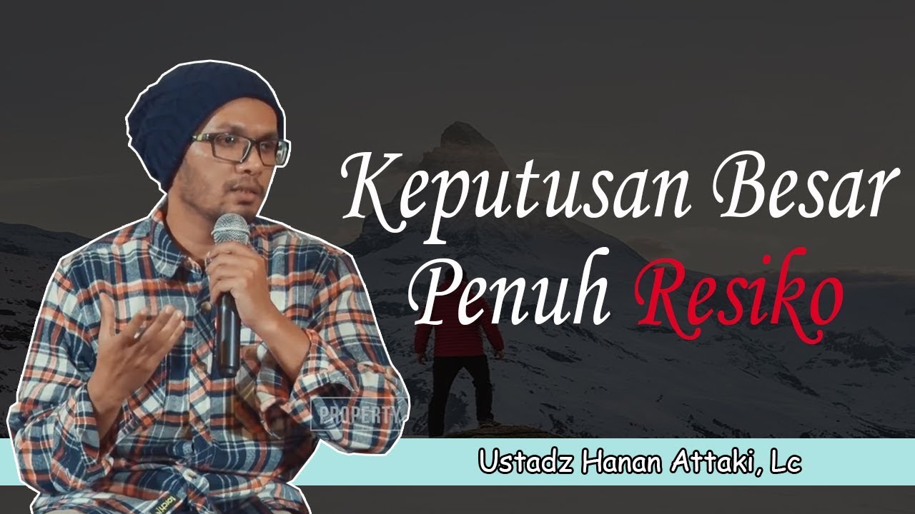 Mengambil Keputusan Besar Yang Penuh Resiko   Ustadz Hanan Attaki, Lc