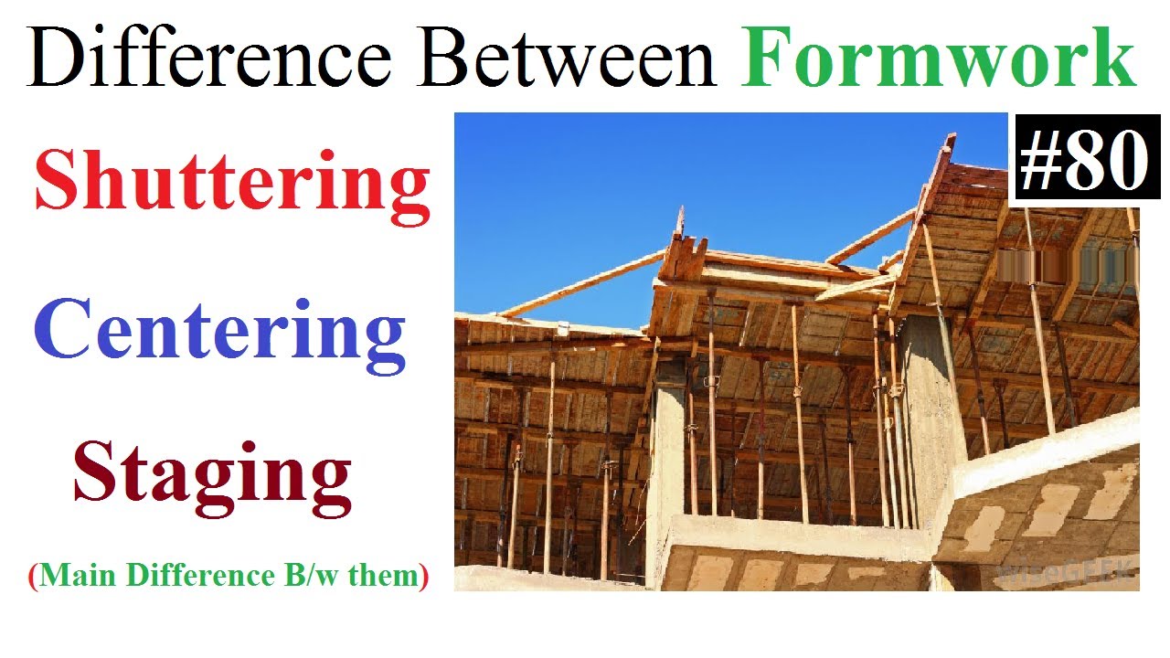 Difference Between Centering, Shuttering, and Staging in Formwork