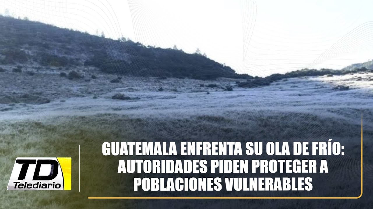 Guatemala enfrenta su ola de frío: autoridades piden proteger a poblaciones vulnerables
